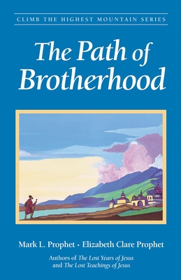 The Path of Brotherhood - Prophet, Mark L, and Prophet, Elizabeth Clare