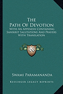 The Path Of Devotion: With An Appendix Containing Sanskrit Salutations And Prayers With Translation