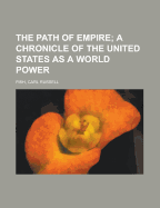 The Path of Empire: A Chronicle of the United States as a World Power