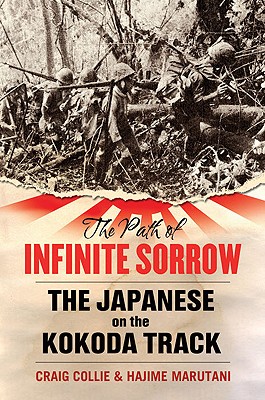 The Path of Infinite Sorrow: The Japanese on the Kokoda Track - Collie, Craig, and Marutani, Hajime