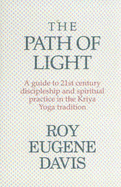 The Path of Light: A Guide to 21st Century Discipleship and Spiritual Practice in the Kriya Yoga Tradition