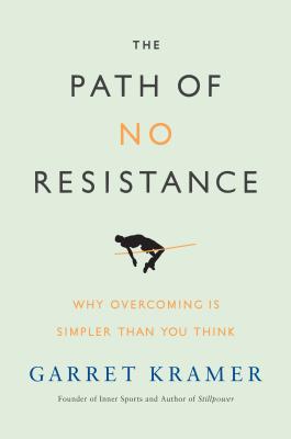 The Path of No Resistance: Why Overcoming Is Simpler Than You Think - Kramer, Garret