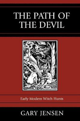 The Path of the Devil: Early Modern Witch Hunts - Jensen, Gary