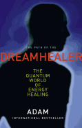 The Path of the Dreamhealer: The Quantum World of Energy Healing