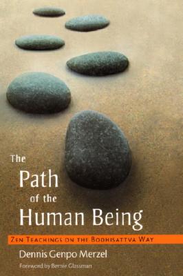 The Path of the Human Being: Zen Teachings on the Bodhisattva Way - Merzel, Dennis Genpo, and Glassman, Bernie (Foreword by)