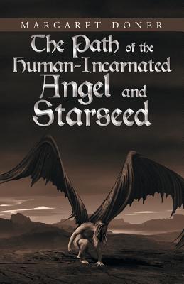 The Path of the Human-Incarnated Angel and Starseed - Doner, Margaret