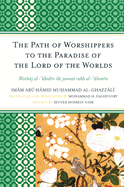 The Path of Worshippers to the Paradise of the Lord of the Worlds: Minhaj Al-Abidin Ila Jannat Rabb Al-Alamin