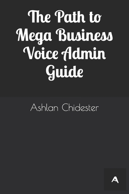 The Path to Mega Business Voice Admin Guide - Chidester, Ashlan