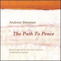The Path to Peace: Music Inspired by the Inner Journey of Mahatma Ghandi - Andrew Sterman