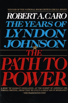 The Path to Power: The Years of Lyndon Johnson I - Caro, Robert A.
