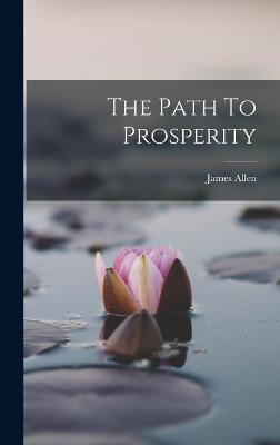 The Path To Prosperity - Allen, James