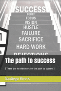 The path to success: (There are no elevators on the path to success)