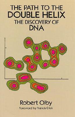 The Path to the Double Helix: The Discovery of DNA - Olby, Robert