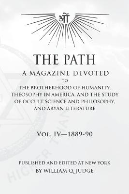 The Path: Volume 4: A Magazine Dedicated to the Brotherhood of Humanity, Theosophy in America, and the Study of Occult Science and Philosophy, and Aryan Literature - Judge, William Quan