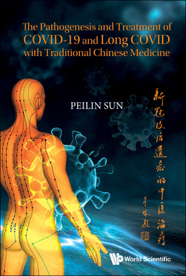 The Pathogenesis and Treatment of Covid-19 and Long Covid with Traditional Chinese Medicine - Sun, Peilin