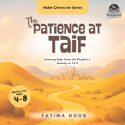 The Patience at Ta'if: Learning Sabr from the Prophet's Journey to Ta'if - Noor, Fatima