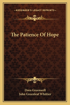 The Patience Of Hope - Greenwell, Dora, and Whittier, John Greenleaf (Introduction by)