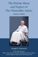 The Patient Abuse and Neglect of Our Vulnerable Adults: America's Shame - Bostwick, Joseph S