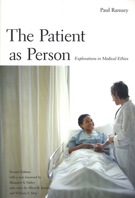 The Patient as Person: Explorations in Medical Ethics, Second Edition - Ramsey, Paul, and Farley, Margaret, and Jonsen, Albert