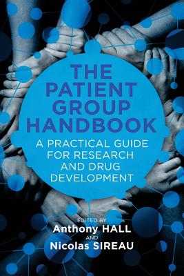 The Patient Group Handbook: A Practical Guide for Research and Drug Development - Sireau, Nicolas (Editor), and Hall, Anthony