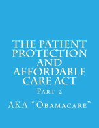 The Patient Protection and Affordable Care ACT: Part 2