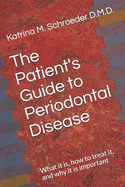The Patient's Guide to Periodontal Disease: What It Is, How to Treat It, and Why It Is Important
