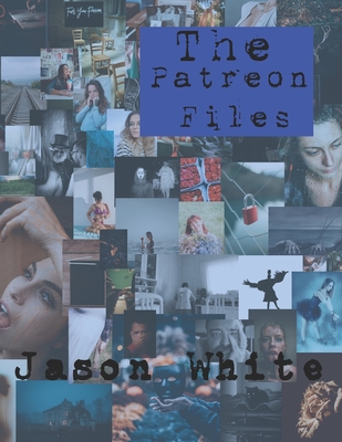The Patreon Files: Volume 1 - Lapham White, Tracey (Editor), and White, Jason