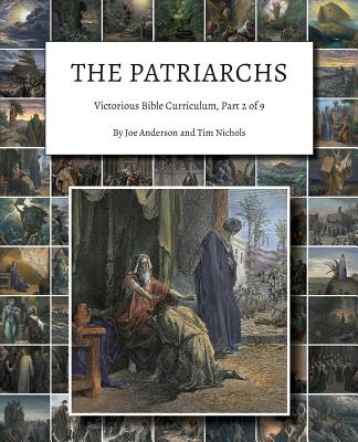 The Patriarchs: Victorious Bible Curriculum, Part 2 of 9 - Anderson, Joe, and Nichols, Tim