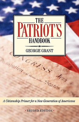 The Patriot's Handbook: A Citizenship Primer for a New Generation of Americans - Grant, George