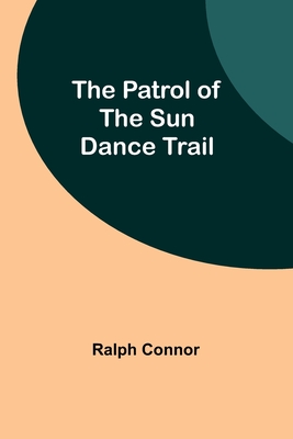 The Patrol of the Sun Dance Trail - Connor, Ralph