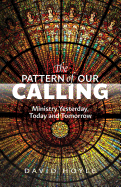 The Pattern of Our Calling: Ministry Yesterday, Today and Tomorrow