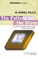 The Pattern on the Stone: The Simple Ideas That Make Computers Work - Hillis, W.Daniel