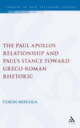 The Paul-Apollos Relationship and Paul's Stance Toward Greco-Roman Rhetoric: An Exegetical and Socio-Historical Study of 1 Corinthians 1-4