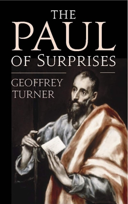 The Paul of Surprises: His Vision of the Christian Life - Turner, Geoffrey