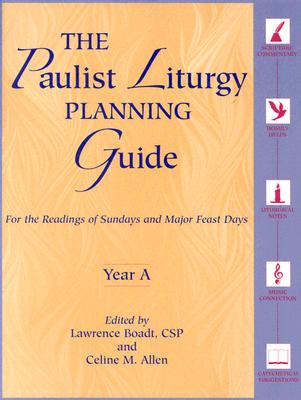 The Paulist Liturgy Planning Guide: For the Readings of Sundays and Major Feast Days Year a - Boadt, Lawrence (Contributions by), and Allen, Celine (Editor), and Faley, Roland (Contributions by)