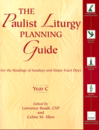 The Paulist Liturgy Planning Guide: For the Readings of Sundays and Major Feast Days Year C - Boadt, Lawrence (Contributions by), and Allen, Celine M (Editor), and Faley, Roland (Contributions by)