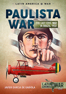 The Paulista War: The Last Civil War in Brazil, 1932