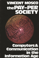 The Pay-Per Society: Computers and Communication in the Information Age