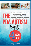 The PDA Autism Bible: The Ultimate 4-in-1 Guide to the Basics of Neurodiversity, Parenting, Educating, and Therapeutic Approaches for Supporting Individuals with Pathological Demand Avoidance