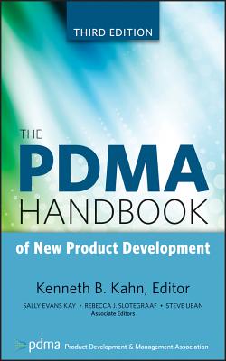 The Pdma Handbook of New Product Development - Kahn, Kenneth B (Editor), and Kay, Sally Evans, and Slotegraaf, Rebecca J