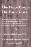 The Peace Corps: The Early Years: History, Organization and Innovations with Potential Learnings for the U.S. Peace Corps of the Future