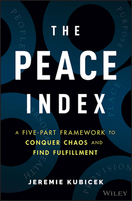 The Peace Index: A Five-Part Framework to Conquer Chaos and Find Fulfillment - Kubicek, Jeremie