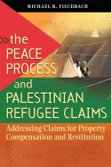 The Peace Process and Palestinian Refugee Claims: Addressing Claims for Property Compensation and Restitution