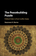 The Peacebuilding Puzzle: Political Order in Post-Conflict States