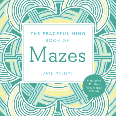 The Peaceful Mind Book of Mazes - Phillips, Dave