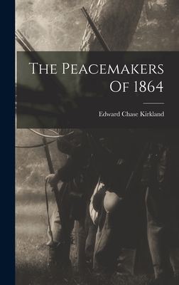 The Peacemakers Of 1864 - Kirkland, Edward Chase