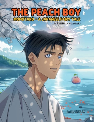 The Peach Boy: A Japanese Fairy Tale (ages 4-8) - Nakagaki, Mayumi