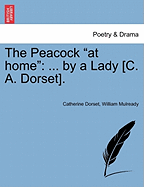 The Peacock at Home: ... by a Lady [c. A. Dorset]. - Dorset, Catherine, and Mulready, William