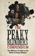 The Peaky Blinders Compendium: The best gift for fans of the hit BBC series