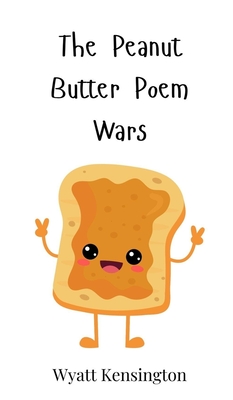 The Peanut Butter Poem Wars - Kensington, Wyatt